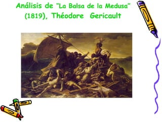 Análisis de  “La Balsa de la Medusa” (1819 ), Théodore  Gericault 