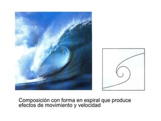Composición con forma en espiral que produce
efectos de movimiento y velocidad
 