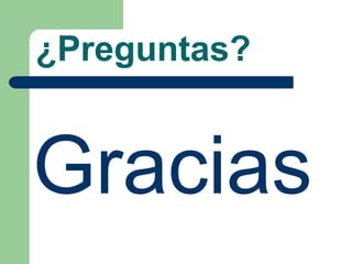 ¿Preguntas?
Gracias
 