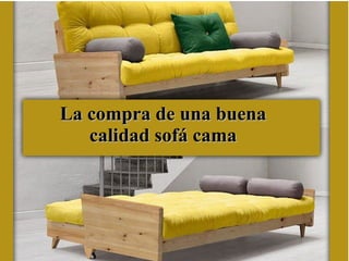 La compra de una buenaLa compra de una buena
calidad sofá camacalidad sofá cama
 
