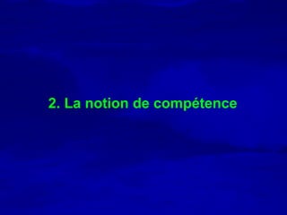 2. La notion de compétence
 