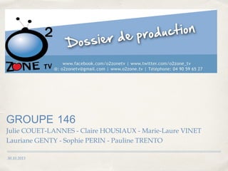 GROUPE 146
Julie COUET-LANNES - Claire HOUSIAUX - Marie-Laure VINET
Lauriane GENTY - Sophie PERIN - Pauline TRENTO
30.10.2013

 