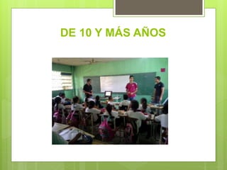 DE 10 Y MÁS AÑOS
 
