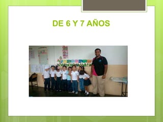 DE 6 Y 7 AÑOS
 