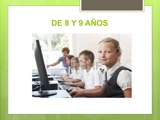 DE 8 Y 9 AÑOS
 