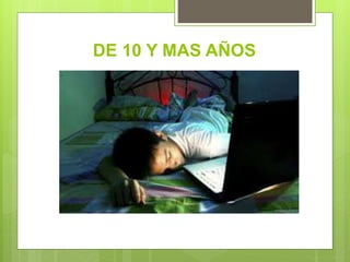 DE 10 Y MAS AÑOS
 