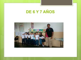 DE 6 Y 7 AÑOS
 