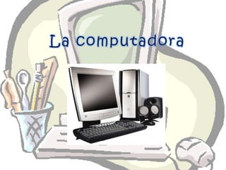 La computadora 