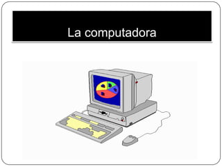 La computadora 