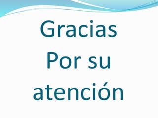 Gracias
Por su
atención
 