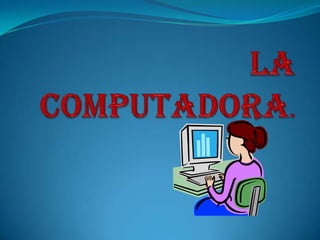 La   Computadora. 