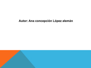 Autor: Ana concepción López alemán
 