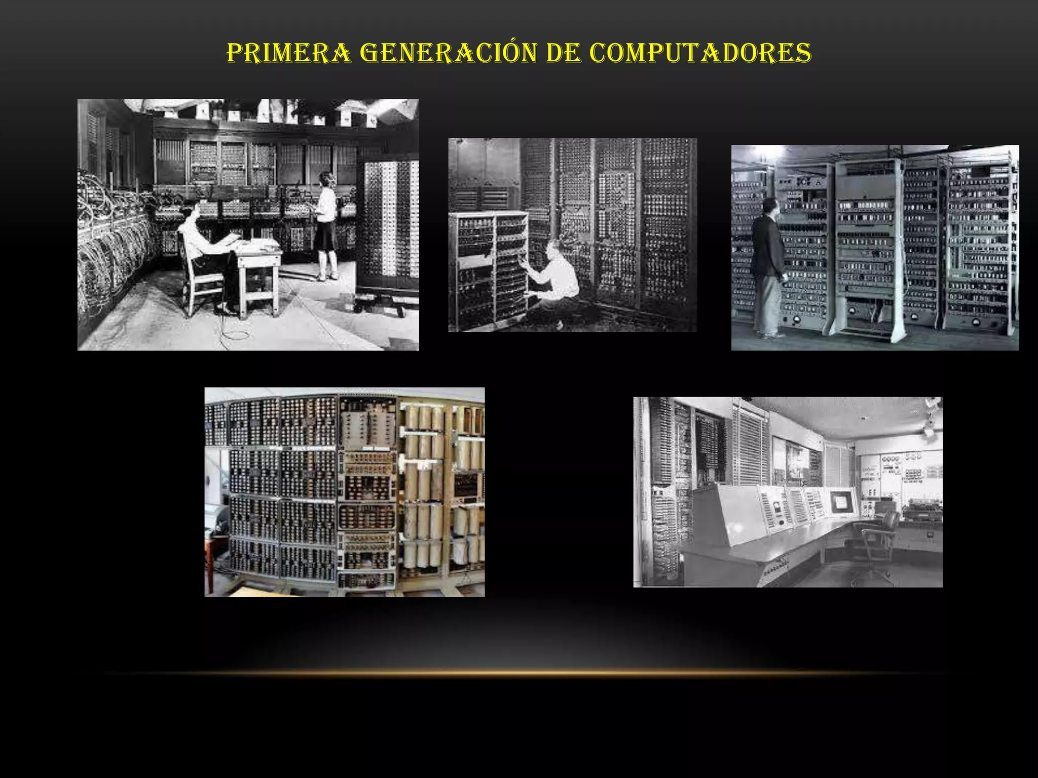PRIMERA GENERACIÓN DE COMPUTADORES
 