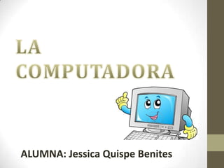 ALUMNA: Jessica Quispe Benites

 