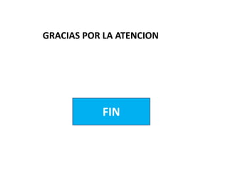 GRACIAS POR LA ATENCION
FIN
 