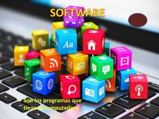 Son los programas que
tiene la computadora