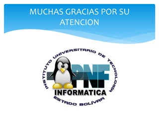 MUCHAS GRACIAS POR SU
ATENCION
 