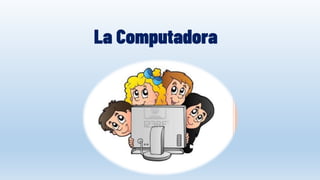 La Computadora
 