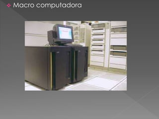  Macro computadora
 