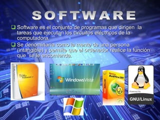 Software es el conjunto de programas que dirigen  la tareas que ejecutan los circuitos eléctricos de la computadora. Se denominaría como la mente de una persona (intangible) y permite que el ordenador realice la función que  se le encomienda. SOFTWARE 