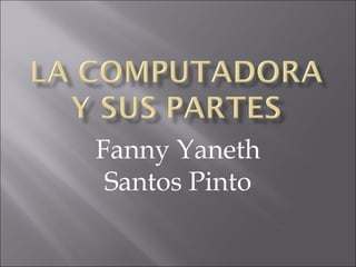 Fanny Yaneth
 Santos Pinto
 