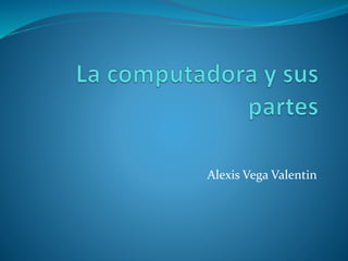 Alexis Vega Valentin
 
