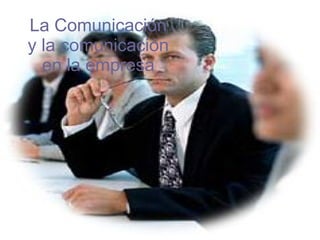 La Comunicación y la comunicación en la empresa 