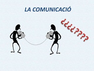 LA COMUNICACIÓ 
 