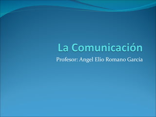 Profesor: Angel Elio Romano García 