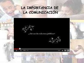 http :// www.youtube.com / watch?v = YR3ZhzhFTUs LA IMPORTANCIA DE  LA COMUNICACIÓN 