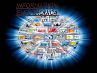 INFORMACION
ELECTRONICA
 