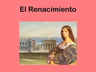 El Renacimiento 
 