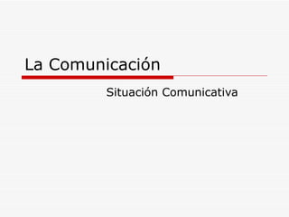 La Comunicación Situación Comunicativa 