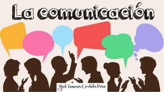 La comunicación
YaelIsmeniaCórdobaPeña
 