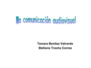 Tamara Benítez Valverde 
Stefanía Troche Correa 
 