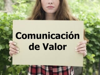 Comunicación
  de Valor
 