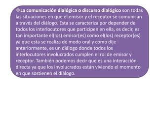 Formas y discursos dialógicos. Existen tres géneros o formas básicas de discurso dialógico: