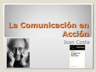 La Comunicación en Acción Joan Costa 