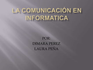 POR:
DIMARA PEREZ
LAURA PEÑA