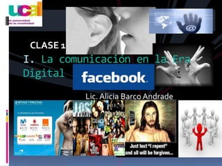 CLASE 1 I. La comunicación en la Era Digital Lic. Alicia Barco Andrade 
