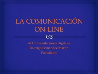 AEC Presentaciones Digitales
Rodrigo Fernández Martín
Periodismo
 