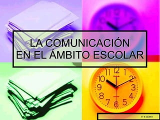 LA COMUNICACIÓN EN EL ÁMBITO ESCOLAR 5° II CEM 8 