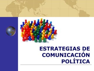 ESTRATEGIAS DE COMUNICACIÓN POLÍTICA 
