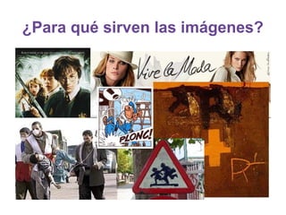 ¿Para qué sirven las imágenes?
 