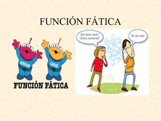 FUNCIÓN FÁTICA

 