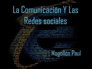La Comunicación Y Las
    Redes sociales


            Mogollón Paul
 