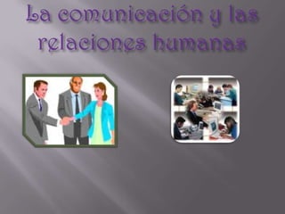 La comunicación y las relaciones humanas 