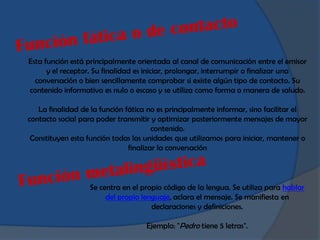 Esta función está principalmente orientada al canal de comunicación entre el emisor
      y el receptor. Su finalidad es i...