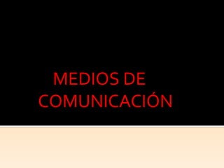 MEDIOS DE
COMUNICACIÓN

 