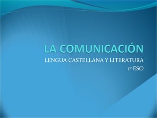 LENGUA CASTELLANA Y LITERATURA 
1º ESO 
 
